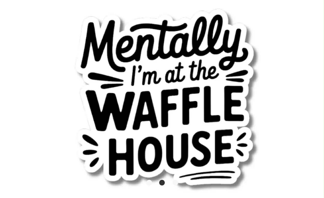 I'm At the Waffle House Vinyl Sticker