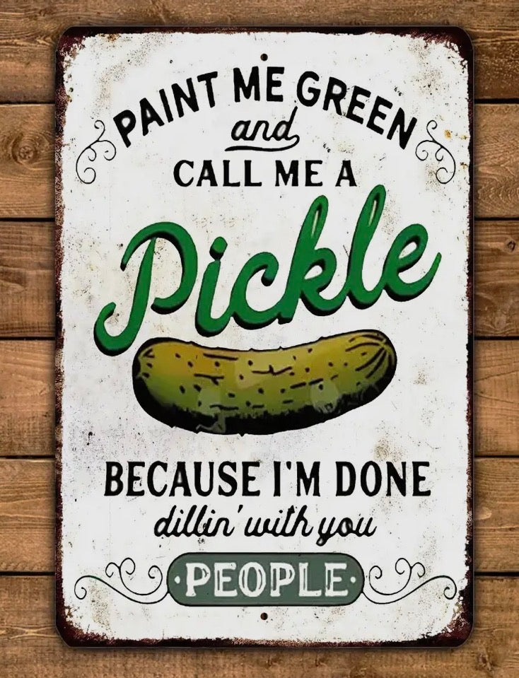 Paint Me Green and Call Me A Pickle Metal Sign Dill