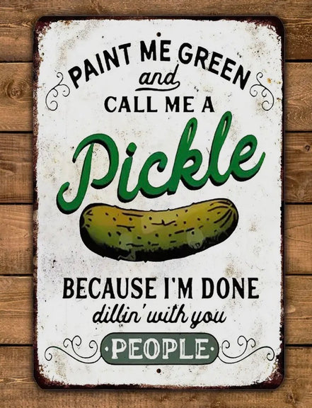 Paint Me Green and Call Me A Pickle Metal Sign Dill