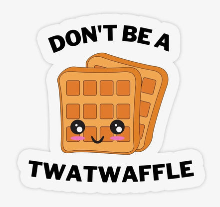 Don't Be A Twat Waffle Sticker